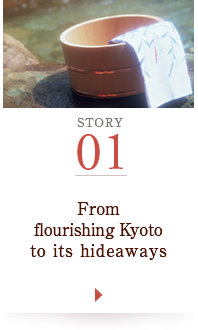STORY01 From flourishing Kyoto to its hideaways