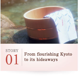 STORY01 From flourishing Kyoto to its hideaways